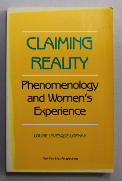 CLAIMING REALITY - PHENOMENOLOGY AND WOMEN 'S EXPERIENCE by LOUISE LEVESQUE - LOPMAN , 1988