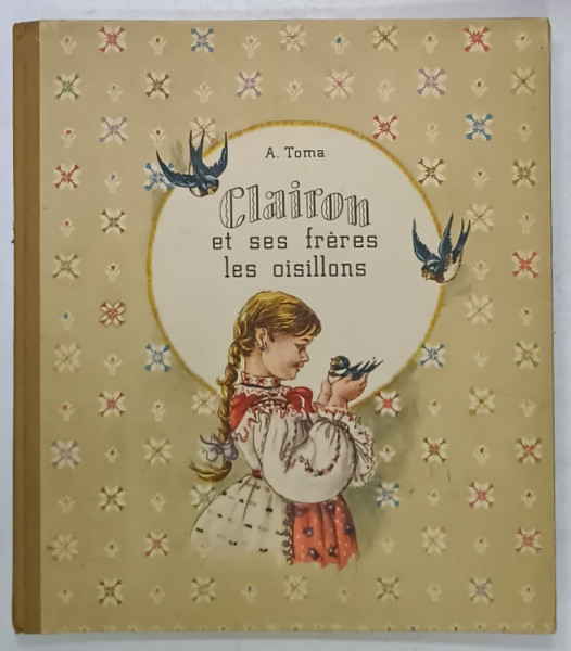 CLAIRON ET SES FRERES LES OISILLONS par A. TOMA , illustrations IOANA OLTES , 1958