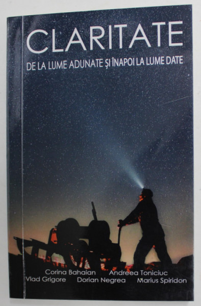 CLARITATE - DE LA LUME ADUNATE SI INAPOI LA LUME DATE de CORINA BAHAIAN ...MARIUS SPIRIDON , 2020