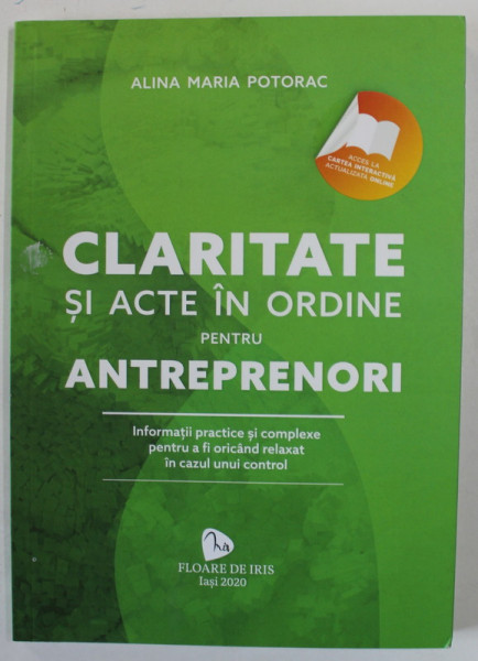 CLARITATE SI ACTE IN ORIDINE PENTRU ANTREPRENORI de ALINA MARIA POTORAC , 2020 , DEDICATIE (