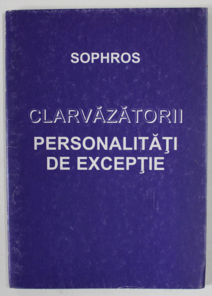 CLARVAZATORII , PERSONALITATI DE EXCEPTIE de SOPHROS , ANII '90