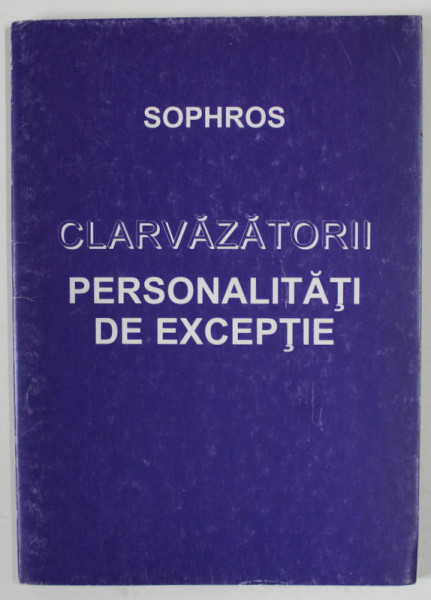 CLARVAZATORII , PERSONALITATI DE EXCEPTIE de SOPHROS , ANII '90