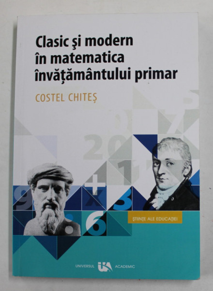 CLASIC SI MODERN IN MATEMATICA INVATAMANTULUI PRIMAR de COSTEL CHITES , 2019