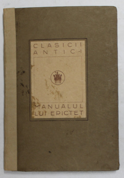 CLASICII ANTICI , MANUALUL LUI EPICTET , COLECTIE INGRIJITA de V. PARVAN , 1925 , COTOR REFACUT
