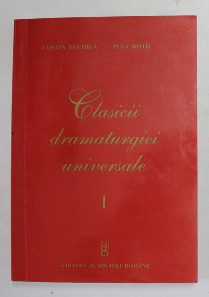 CLASICII DRAMATURGIEI UNIVERSALE de COSTIN TUCHILA si PUSA ROTH , 2010 , DEDICATIE *