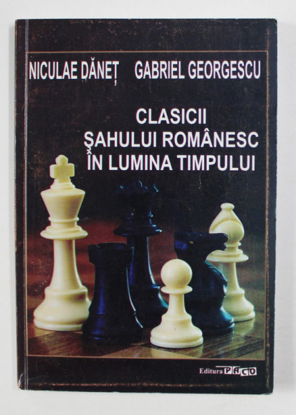 CLASICII SAHULUI ROMANESC IN LUMINA TIMPULUI de NICULAE DANET si GABRIEL GEORGESCU , 2012