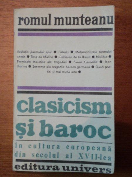 CLASICISM SI BAROC IN CULTURA EUROPEANA DIN SEC.AL XVII-LEA,PARTEA A 3-A de ROMUL MUNTEANU,BUC.1985
