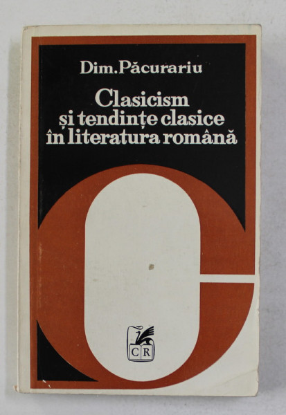 CLASICISM SI TENDINTE CLASICE IN ILITERATURA ROMANA de DIM. PACURARIU , 1979