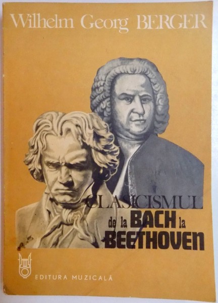 CLASICISMUL DE LA BACH LA BEETHOVEN de WILHELM GEORG BERGER , 1990