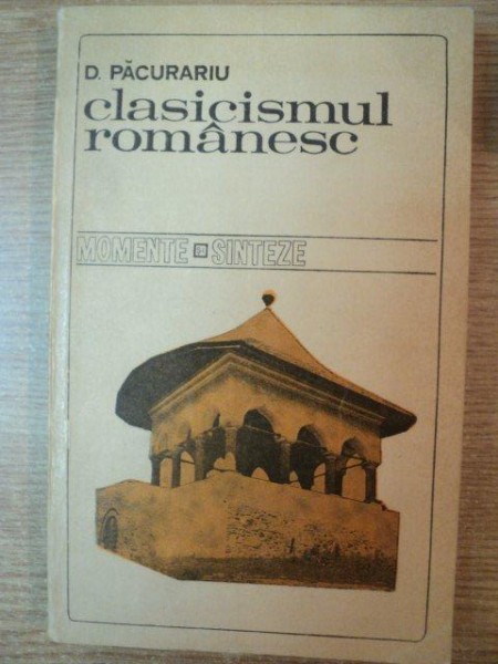CLASICISMUL ROMANESC de D. PACURARIU , Bucuresti 1971