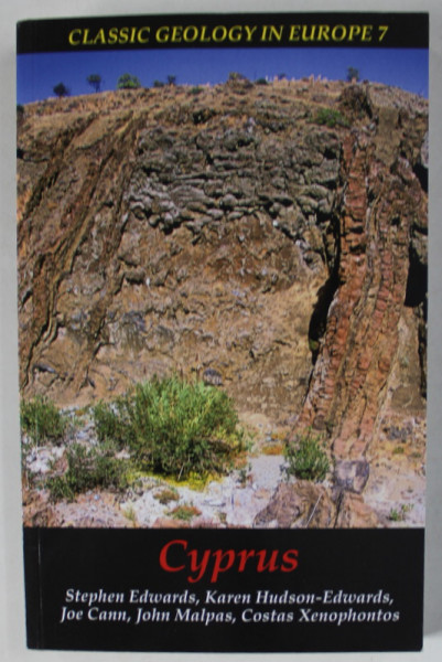 CLASSIC GEOLOGY IN EUROPE 7 : CYPRUS , by STEPHEN EDWARDS ...COSTAS XENOPHONTOS , 2010