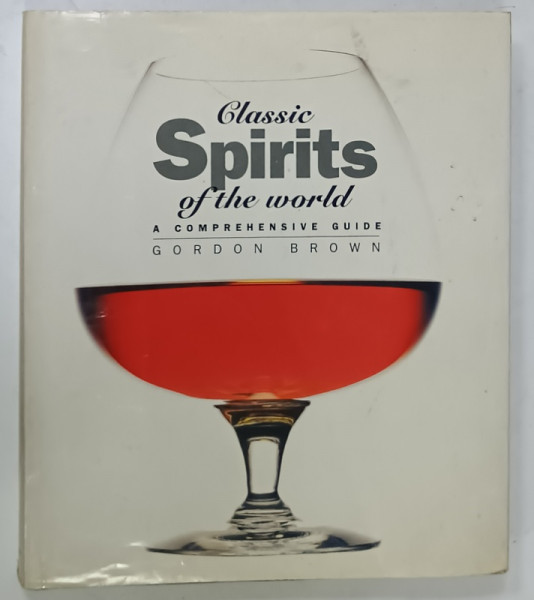 CLASSIC SPIRITS OF THE WORLD , A  COMPREHENSIVE GUIDE by GORDON BROWN , 1995