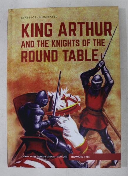 CLASSICS ILLUSTRATED PRESENTS KING ARTHUR AND THE KNIGHTS OF THE ROUND TABLE by HOWARD PYLE , 2016 *PREZINTA HALOURI DE APA