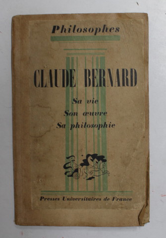 CLAUDE BERNARD - SA VIE ..SA PHILOSOPHIE - 1941 , PREZINTA MICI LIPSURI SI URME DE UZURA