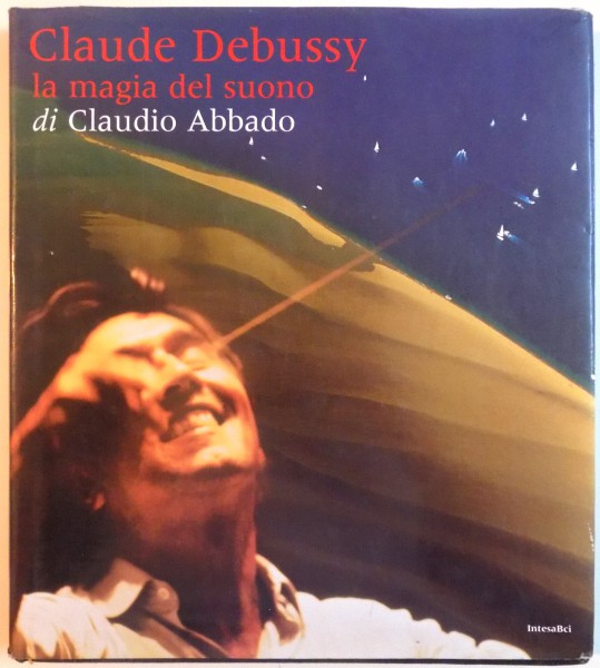 CLAUDE DEBUSSY LA MAGIA DEL SUONO di CLAUDIO ABBADO, 2001