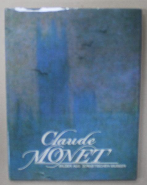 CLAUDE MONET , BILDER AUS SOWJETISCHEN MUSEEN ( CLAUDE MONET , TABLOURI DIN MUZEE SOVIETICE  ), ALBUM DE ARTA IN LIMBA GERMANA , 1990