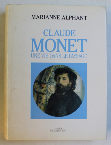 CLAUDE MONET  - UNE VIE DANS LE PAYSAGE par MARIANNE ALPHANT , 1993