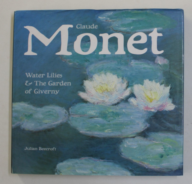 CLAUDE MONET - WATER LILIES and THE GARDEN OF GIVERNY by JULIAN BEECROFT , 2015