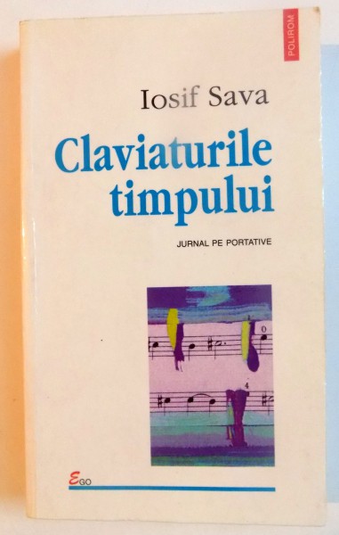 CLAVIATURILE TIMPULUI , JURNAL PE PORTATIVE (19 SEPTEMBRIE 1995-31 IULIE 1996) de IOSIF SAVA , 1998