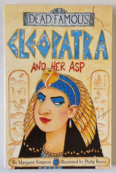 CLEOPATRA AND HER ASP , SERIES ' DEAD FAMOUS ' by MARGARET SIMPSON , illustrated by PHILIP REEVE , 2000