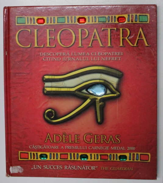 CLEOPATRA , DESCOPERA LUMEA CLEOPATREI CITIND JURNALUL LUI NEFRET de ADELE GERAS , 2008