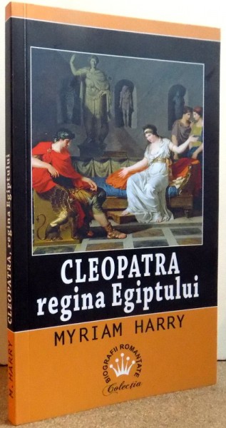 CLEOPATRA REGINA EGIPTULUI de MYRIAM HARRY , 2017