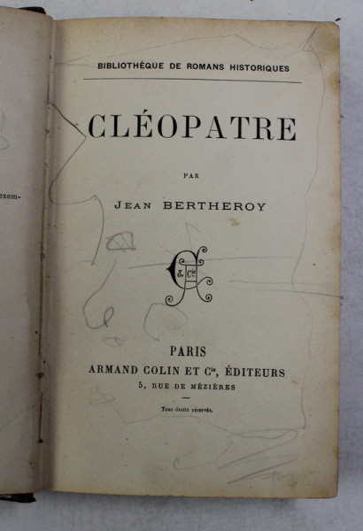 CLEOPATRE par JEAN BERTHEROY , EDITIE INTERBELICA , PREZINTA INSEMNARI CU CREIONUL SI STILOUL *