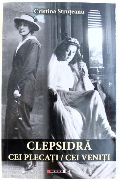 CLEPSIDRA - CEI PLECATI / CEI VENITI de CRISTINA STRUTEANU , 2017