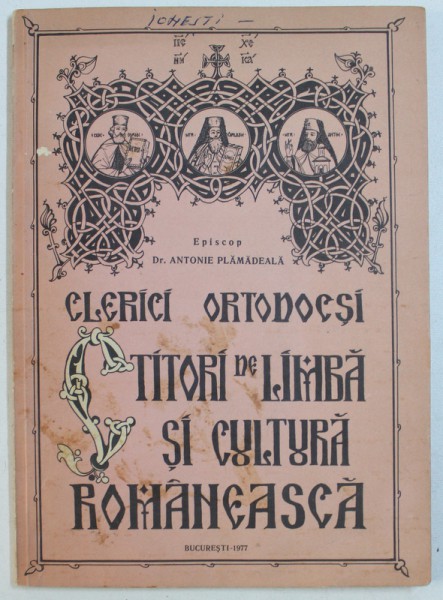 CLERICI ORTODOCSI CTITORI DE LIMBA SI CULTURA ROMANEASCA de DR. ANTONIE PLAMADEALA , 1977