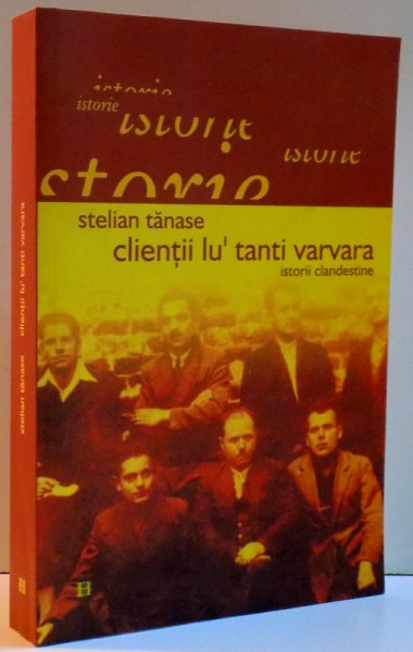 CLIENTII LU' TANTI VARVARA ISTORII CLANDESTINE de STELIAN TANASE , 2005