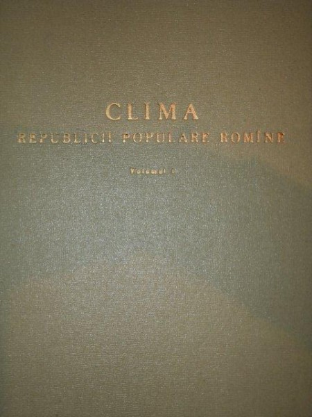 CLIMA REPUBLICII POPULARE ROMANE,VOL.1-ST.M. STOENESCU,D.TISTEA,BUC.1962