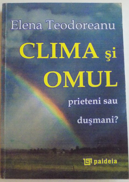 CLIMA SI OMUL , PRIETENI SAU DUSMANI de ELENA TEODOREANU , 2011, *DEDICATIE