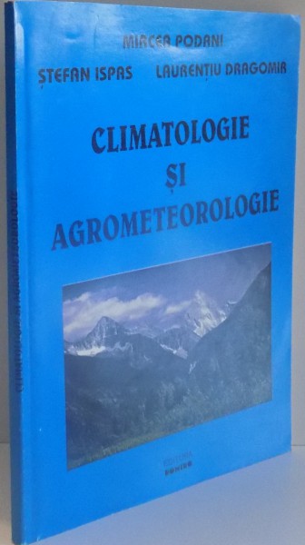 CLIMATOLOGIE SI AGROMETEOROLOGIE de MIRCEA PODANI...LAURENTIU DRAGOMIR , 1998