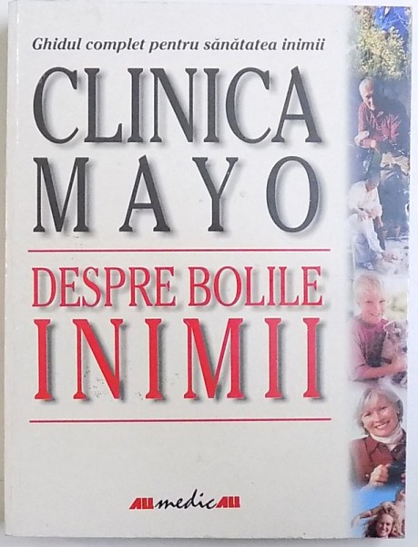 CLINICA MAYO  - DESPRE BOLILE INIMII  - GHIDUL COMPLET PENTRU SANATATEA INIMII de BERNARD J. GERSH , 2001 * MINIMA UZURA A COPERTEI