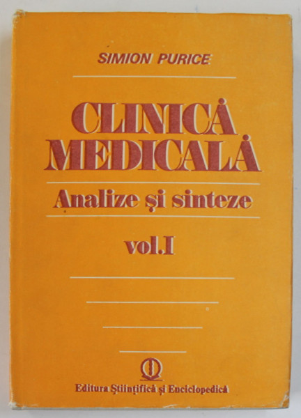 CLINICA MEDICALA , ANALIZE SI SINTEZE , VOLUMUL I de SIMION PURICE , 1989