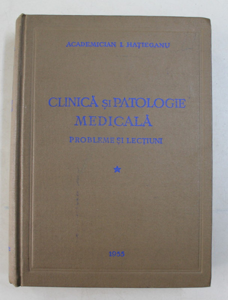 CLINICA SI PATOLOGIE MEDICALA - PROBLEME SI LECTIUNI de I. HATIEGANU , 1955