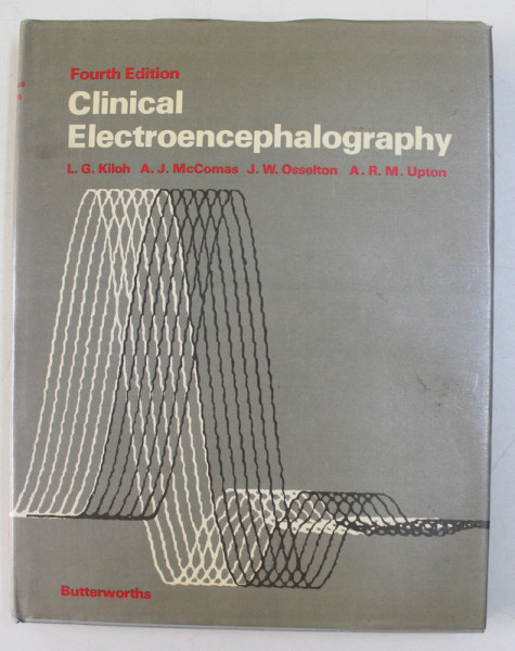 CLINICAL ELECTROENCEPHALOGRAPHY by L.G. KILOH ...A.R.M. UPTON , 1981
