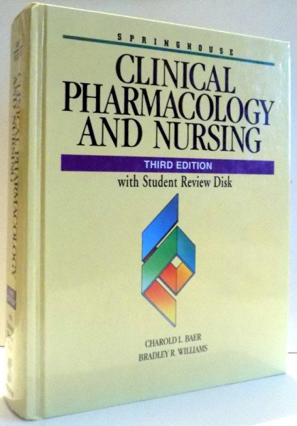 CLINICAL PHARMACOLOGY AND NURSING , THIRH EDITION , WITH STUDENT REVIEW DISK by CHAROLD BAER& BRADLEY R. WILLIAMS , 1996