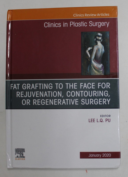 CLINICS IN PLASTIC SURGERY - FAT GRAFTING TO THE FACE FOR REJUVENATION , CONTOURING , OR REGENERATIVE SURGERY by LEE L.Q. PU , 2020