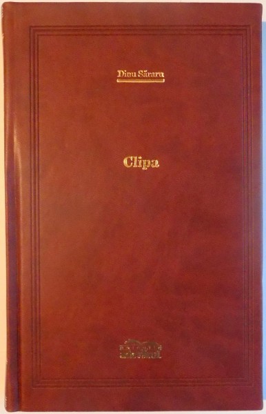 CLIPA de DINU SARARU , 2010 , COLECTIA ADEVARUL DE LUX