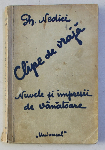 CLIPE DE VRAJA - NUVELE SI IMPRESII DE VANATOARE de GH . NEDICI , 1935 , DEDICATIE*