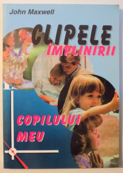 CLIPELE IMPLINIRII COPILULUI MEU de JOHN MAXWELL , 1998