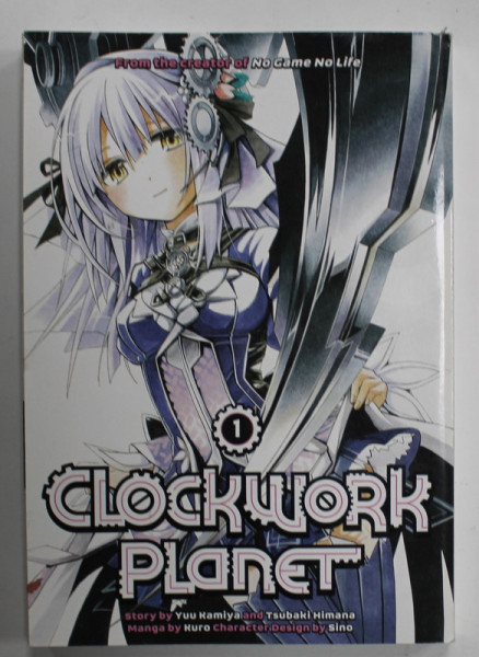 CLOCKWORK PLANET no. 1 , by YUU KAMIYA , manga by KURO , 2014, BENZI DESENATE *