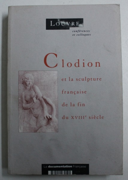 CLODION ET LA SCULPTURE FRANCAISE DE LA FIN DU XVIII e SIECLE , 1993