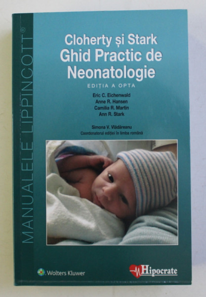 CLOHERTY SI STARK - GHID PRACTIC DE NEONATOLOGIE , ED. a OPTA de ERIC C. EICHENWALD , ANNE R. HANSEN , 2019