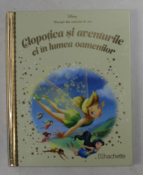 CLOPOTICA SI AVENTURILE EI IN LUMEA OAMENILOR , SERIA '  DISNEY - POVESTI DIN COLECTIA DE AUR ' , 2019