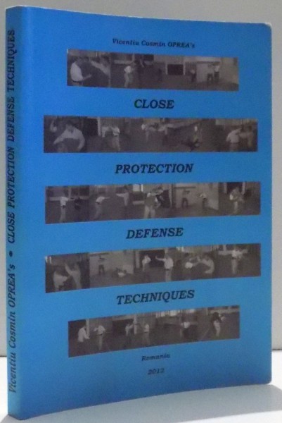 CLOSE PROTECTION DEFENSE TECHNIQUES by VICENTIU COSMIN OPREA , 2012