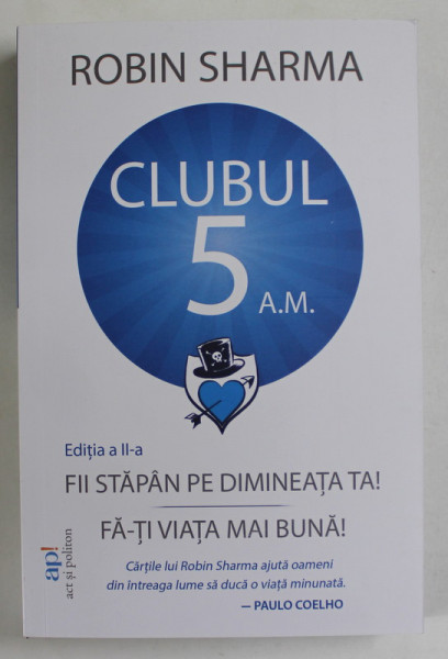 CLUBUL 5 A.M. , FII STAPAN PE DIMINEATA TA , FA - TI VIATA MAI BUNA de ROBIN SHARMA , 2023