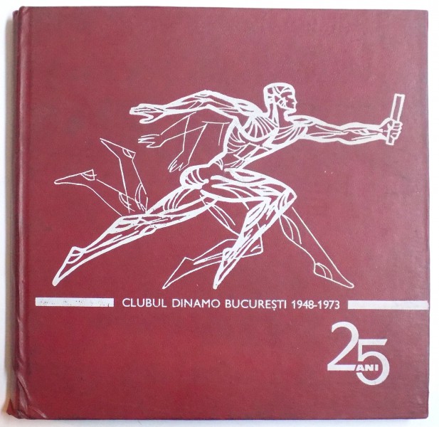 CLUBUL DINAMO BUCURESTI - 1948- 1973 ,  25 DE ANI , ALBUM DE PREZENTARE