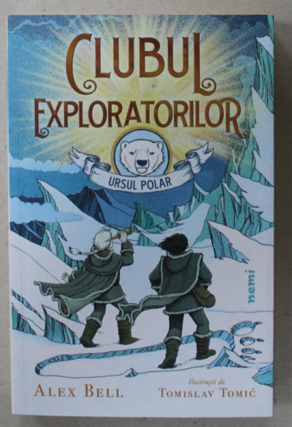 CLUBUL EXPLORATORILOR , URSUL POLAR de ALEX BELL , ilustratii de TOMISLAV TOMIC , 2020